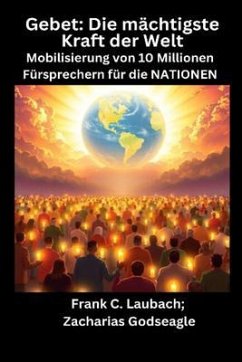 Cover Gebet - Die mächtigste Kraft der Welt - Mobilisierung von 10 Millionen Fürsprechern für die NATIONEN (eBook, ePUB)