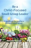 Be a Christ-Focused Small Group Leader (eBook, ePUB) Be a Christ-Focused Small Group Leader (eBook, ePUB)