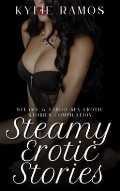 Cover Steamy Erotic Stories - Steamy & Taboo Sex Erotic Stories Compilation (eBook, ePUB)