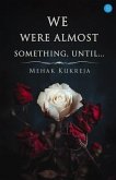 We Were Almost Something, Until... (eBook, ePUB)