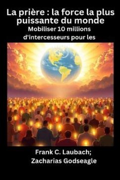 Cover La prière - la force la plus puissante du monde - Mobiliser 10 millions d'intercesseurs pour les NATIONS (eBook, ePUB)