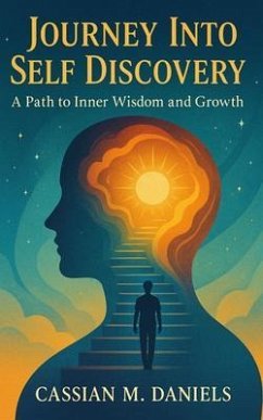 Journey Into Self Discovery (eBook, ePUB) - Daniels, Cassian M. Journey Into Self Discovery (eBook, ePUB) - Daniels, Cassian M.