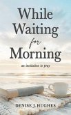 While Waiting for Morning (eBook, ePUB) While Waiting for Morning (eBook, ePUB)