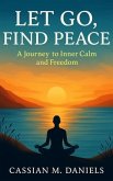 Let Go, Find Peace (eBook, ePUB) Let Go, Find Peace (eBook, ePUB)