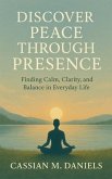 Discover Peace Through Presence (eBook, ePUB) Discover Peace Through Presence (eBook, ePUB)