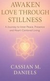 Awaken Love Through Stillness (eBook, ePUB) Awaken Love Through Stillness (eBook, ePUB)