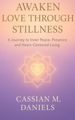 Awaken Love Through Stillness (eBook, ePUB) - Daniels, Cassian M.