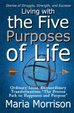 Living With The Five Purposes of Life - "Stories of Struggle, Strength, and Success" (Maria Morrison's - In addition to....) (eBook, ePUB) Living With The Five Purposes of Life - "Stories of Struggle, Strength, and Success" (Maria Morrison's - In addition to....) (eBook, ePUB)