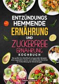 Entzündungshemmende Ernährung und Zuckerfreie Ernährung Kochbuch (eBook, ePUB)