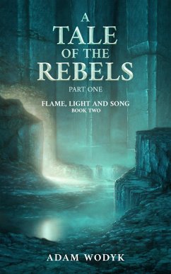 Cover A Tale of the Rebels: Part One (Flame, Light and Song, #2) (eBook, ePUB)