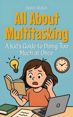All About Multitasking: A Kid's Guide to Doing Too Much at Once (Learning Books For Kids, #16) (eBook, ePUB) - Rukh, Shah
