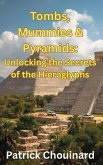 Tombs, Mummies & Pyramids: Unlocking the Secrets of the Hieroglyphs (eBook, ePUB) Tombs, Mummies & Pyramids: Unlocking the Secrets of the Hieroglyphs (eBook, ePUB)