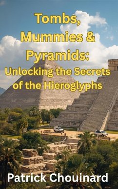 Cover Tombs, Mummies & Pyramids: Unlocking the Secrets of the Hieroglyphs (eBook, ePUB)