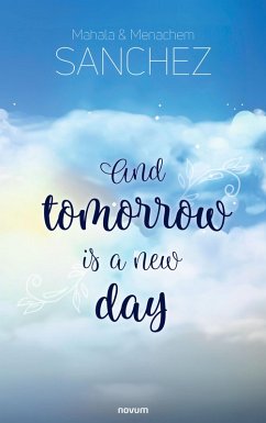 And tomorrow is a new day (eBook, ePUB) - Sanchez, Mahala; Sanchez, Menachem