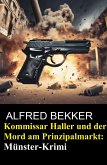 Kommissar Haller und der Mord am Prinzipalmarkt: Münster-Krimi (eBook, ePUB) Kommissar Haller und der Mord am Prinzipalmarkt: Münster-Krimi (eBook, ePUB)