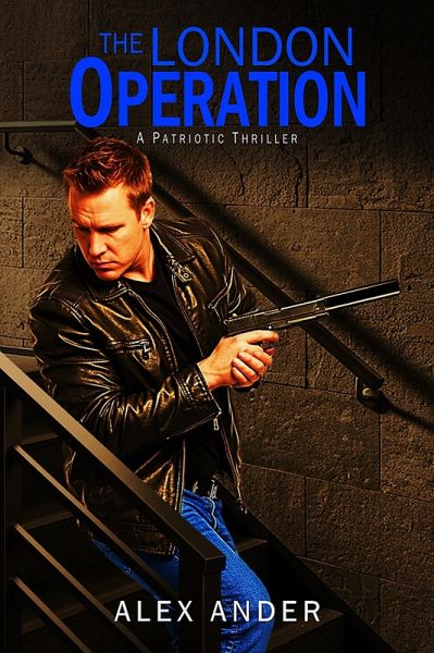 The London Operation (Patriotic Action Thriller Books - Aaron Hardy, #2.5) (eBook, ePUB) The London Operation (Patriotic Action Thriller Books - Aaron Hardy, #2.5) (eBook, ePUB)