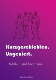 Kurzgeschichen, Ungeniert. (eBook, ePUB)