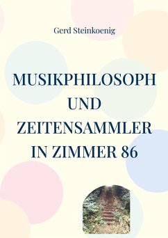 Musikphilosoph und Zeitensammler in Zimmer 86 (eBook, ePUB) Musikphilosoph und Zeitensammler in Zimmer 86 (eBook, ePUB)