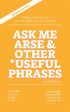 Ask Me Arse & Other Useful Phrases (Second Edition) (eBook, ePUB) - Carey, Anthony; Carey, Becca Ask Me Arse & Other Useful Phrases (Second Edition) (eBook, ePUB) - Carey, Anthony; Carey, Becca