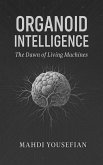 Organoid Intelligence:The Dawn of Living Machines (eBook, ePUB) Organoid Intelligence:The Dawn of Living Machines (eBook, ePUB)
