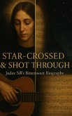 Star-Crossed & Shot Through: Judee Sill's Bittersweet Biography (eBook, ePUB) Star-Crossed & Shot Through: Judee Sill's Bittersweet Biography (eBook, ePUB)