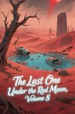 The Last One Under the Red Moon, Volume 8 (eBook, ePUB) The Last One Under the Red Moon, Volume 8 (eBook, ePUB)