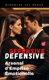 OFFENSIVE - DÉFENSIVE : Arsenal d'Emprise Émotionnelle (eBook, ePUB)