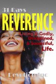 31 Days of Reverence - Living A Godly, Disciplined And Successful Life (eBook, ePUB) 31 Days of Reverence - Living A Godly, Disciplined And Successful Life (eBook, ePUB)