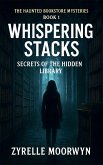 Whispering Stacks Secrets of the Hidden Library (The Haunted Bookstore Mysteries, #1) (eBook, ePUB) Whispering Stacks Secrets of the Hidden Library (The Haunted Bookstore Mysteries, #1) (eBook, ePUB)