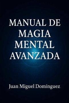 MANUAL DE MAGIA MENTAL AVANZADA (eBook, ePUB) - Domínguez, Juan Miguel