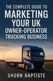 The Complete Guide to Marketing Your UK Owner-Operator Trucking Business (eBook, ePUB) The Complete Guide to Marketing Your UK Owner-Operator Trucking Business (eBook, ePUB)
