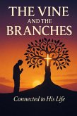 The Vine and the Branches : Abiding in Christ for Christian Faith, Spiritual Transformation, and Fruitfulness Through the Holy (eBook, ePUB)