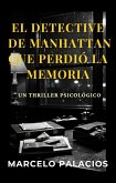 El Detective de Manhattan que perdió la Memoria: un Thriller Psicológico (eBook, ePUB) El Detective de Manhattan que perdió la Memoria: un Thriller Psicológico (eBook, ePUB)
