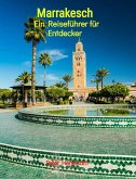 Marrakesch erleben: Ein Reiseführer für Entdecker (eBook, ePUB)