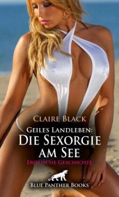 Geiles Landleben: Die Sexorgie am See   Erotische Geschichte + 1 weitere Geschichte - Black, Claire