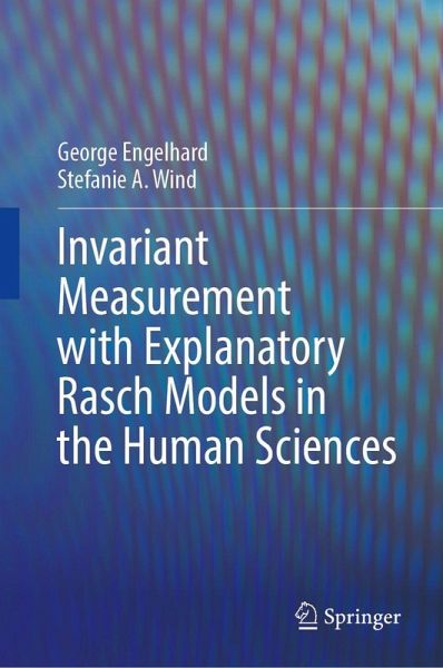 Invariant Measurement with Explanatory Rasch Models in the Human Sciences Invariant Measurement with Explanatory Rasch Models in the Human Sciences
