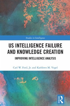 US Intelligence Failure and Knowledge Creation (eBook, ePUB) - Ford Jr., Carl W.; Vogel, Kathleen M.