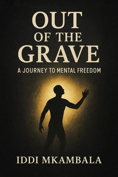 Out Of The Grave A Journey To Mental Freedom (eBook, ePUB) Out Of The Grave A Journey To Mental Freedom (eBook, ePUB)