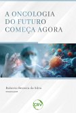 A ONCOLOGIA DO FUTURO COMEÇA AGORA (eBook, ePUB)