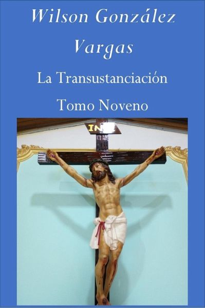 La Transustanciación (Teología Mística, #9) (eBook, ePUB) La Transustanciación (Teología Mística, #9) (eBook, ePUB)