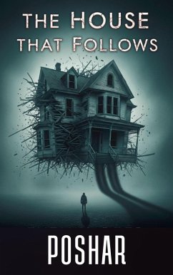 Cover The House That Follows: A mind-bending haunted thriller where escape is an illusion, safety is a lie, and a house that doesn't haunt you- it hunts you (eBook, ePUB)