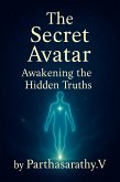 The Secret Avatar: Awakening the Hidden Truths (eBook, ePUB)