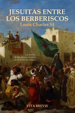 Cover Jesuitas entre los berberiscos. La época de las plazas fuertes en el norte de África (Colección Santos, #14) (eBook, ePUB)