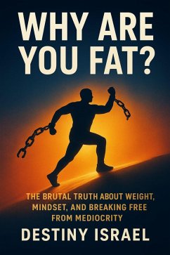 Why Are You Fat? (eBook, ePUB) - Israel, Destiny Why Are You Fat? (eBook, ePUB) - Israel, Destiny