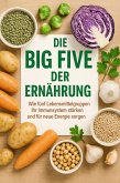 Die Big Five der Ernährung Wie fünf Lebensmittelgruppen Ihr Immunsystem stärken und für neue Energie sorgen (eBook, ePUB) Die Big Five der Ernährung Wie fünf Lebensmittelgruppen Ihr Immunsystem stärken und für neue Energie sorgen (eBook, ePUB)