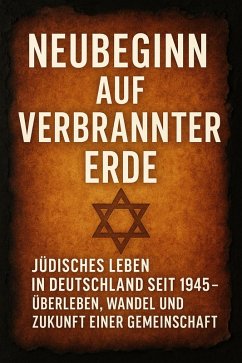 Cover Neubeginn auf verbrannter Erde Jüdisches Leben in Deutschland seit 1945 - Überleben, Wandel und Zukunft einer Gemeinschaft (eBook, ePUB)