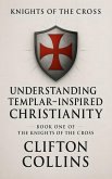 Understanding Templar-Inspired Christianity (eBook, ePUB) Understanding Templar-Inspired Christianity (eBook, ePUB)
