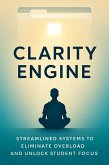 Clarity Engine Streamlined Systems to Eliminate Overload and Unlock Student Focus (eBook, ePUB)