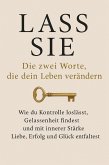 Lass sie: Die zwei Worte, die dein Leben verändern Wie du Kontrolle loslässt, Gelassenheit findest und mit innerer Stärke Liebe, Erfolg und Glück entfaltest (eBook, ePUB)
