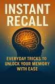 Instant Recall Everyday Tricks to Unlock Your Memory with Ease (eBook, ePUB)